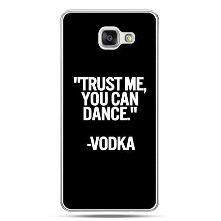 Galaxy A5 (2016) A510, etui na telefon Trust me you can dance-vodka